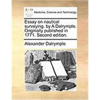 Essay on Nautical Surveying. by a Dalrymple. Originally Published in 1771. Second Edition. - 1